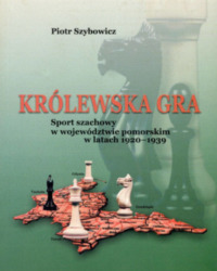 Królewska gra. Sport szachowy w województwie pomorskim w latach 1920-1939